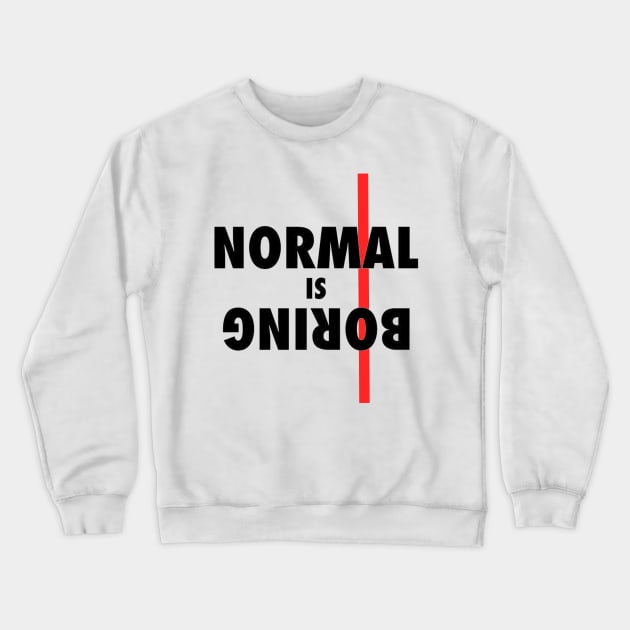 Normal is BORING !! Crewneck Sweatshirt by Design Knight